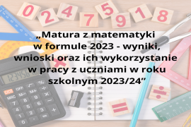 Relacja z konferencji „Matura z matematyki w formule 2023 - wyniki, wnioski oraz ich wykorzystanie w pracy z uczniami w roku szkolnym 2023/24.”