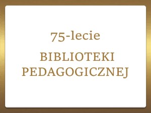75-lecie Biblioteki Pedagogicznej