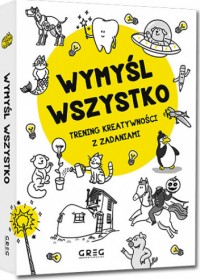 Wymyśl wszystko : trening kreatywności z zadaniami.