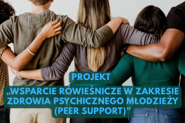 Projekt „Wsparcie rówieśnicze w zakresie zdrowia psychicznego młodzieży (peer support)”