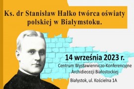 Relacja z konferencji Ks. Stanisław Hałko twórca oświaty polskiej w Białymstoku