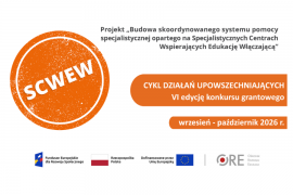 Informacja dotycząca projektu „Budowa skoordynowanego systemu pomocy specjalistycznej opartego na Specjalistycznych Centrach Wspierających Edukację Włączającą” (SCWEW)