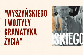 Wyszyńskiego i Wojtyły gramatyka życia