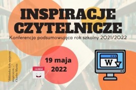 Inspiracje czytelnicze. Konferencja podsumowująca rok szkolny 2021/2022