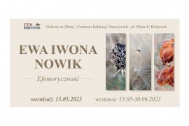 Galeria Na Złotej: Efemeryczność - wystawa fotografii Ewy Iwony Nowik, dyrektora Miejskiej Biblioteki Publicznej im. Ks. Anny Jabłonowskiej w Siemiatyczach