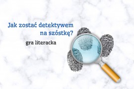 Jak zostać detektywem na szóstkę?