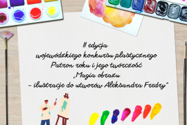 II edycja wojewódzkiego konkursu plastycznego Patron roku i jego twórczość „Magia obrazu – ilustracje do utworów Aleksandra Fredry”.