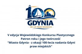 V edycja wojewódzkiego konkursu plastycznego Patron roku i jego twórczość „Miasto Gdynia - z okazji 100-lecia nadania Gdyni praw miejskich”