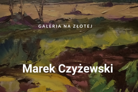 Galeria Na Złotej: Malarstwo Marka Czyżewskiego