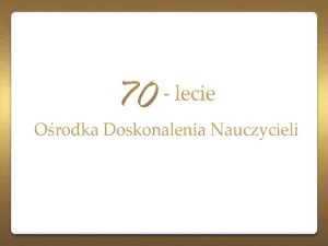 70-lecie Ośrodka Doskonalenia Nauczycieli
